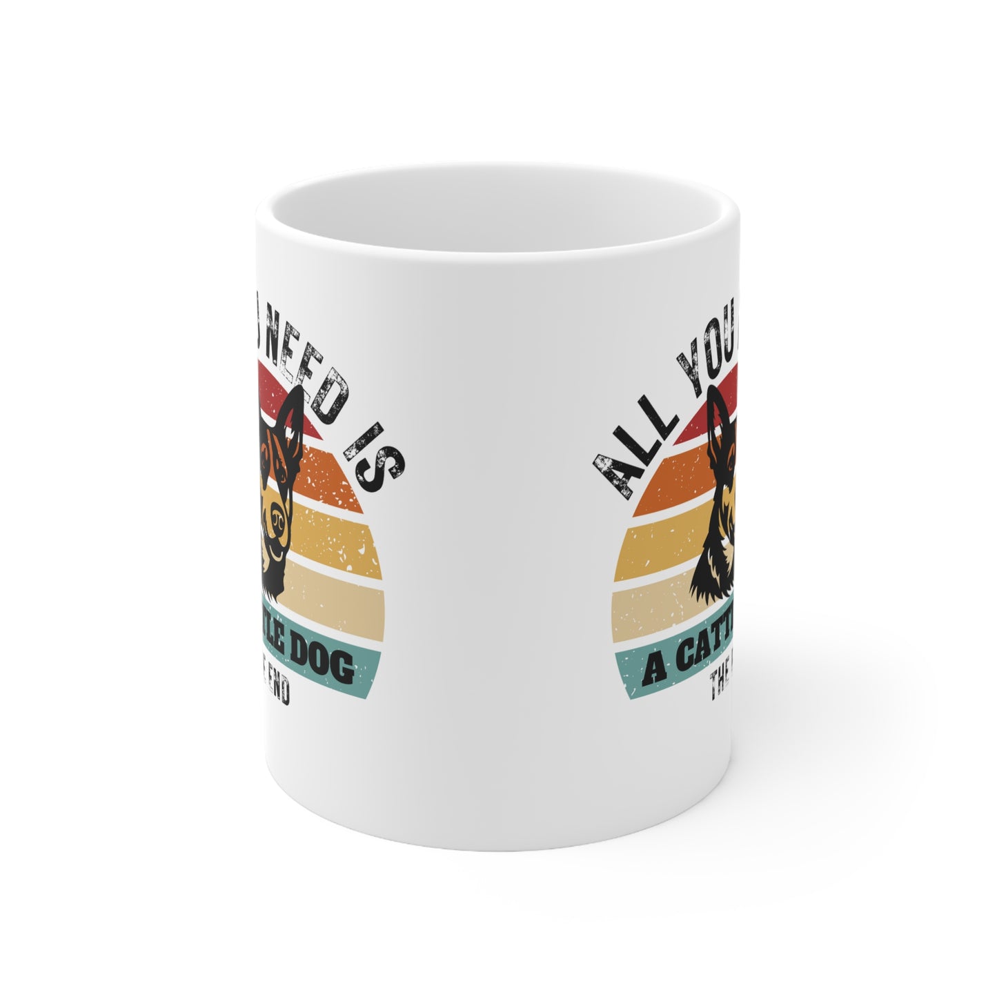 All You Need Is A CATTLE DOG - The End | Pressed Dog Lover Mug