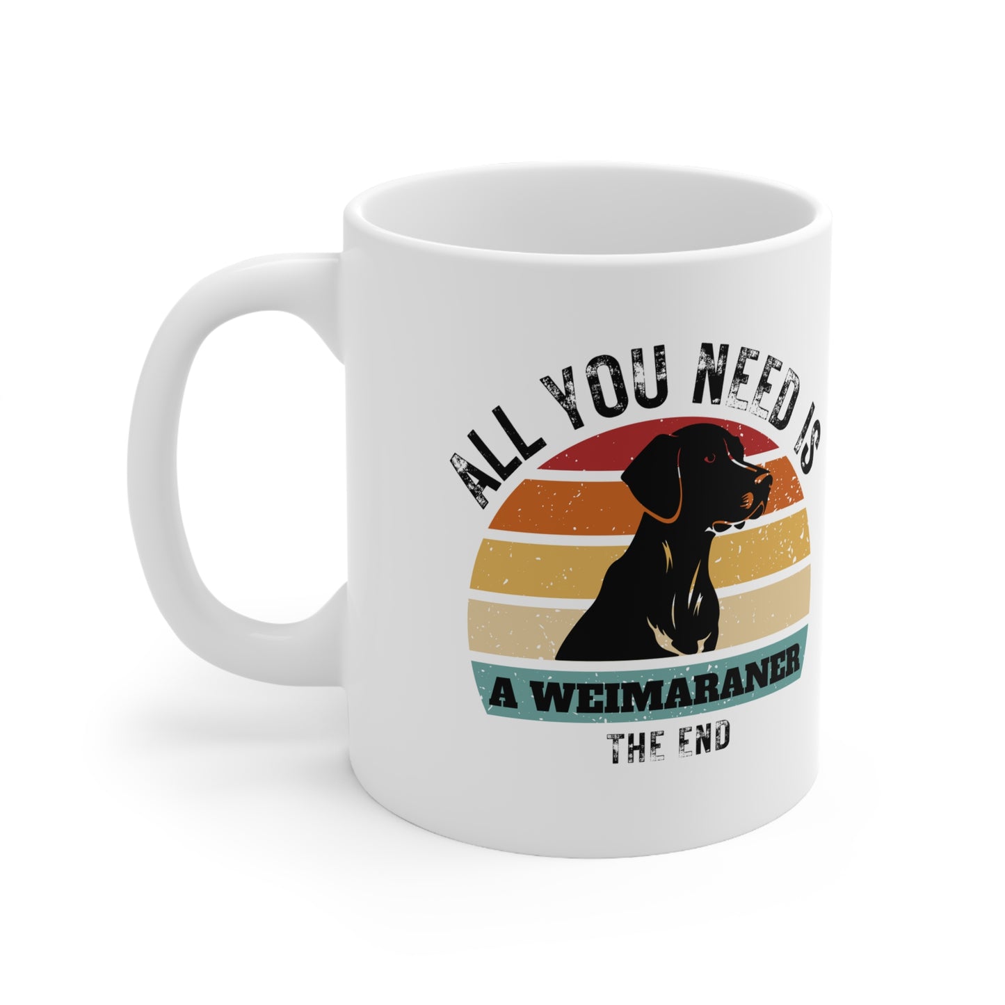 All You Need Is A WEIMARANER - The End | TASSE für Hundeliebhaber