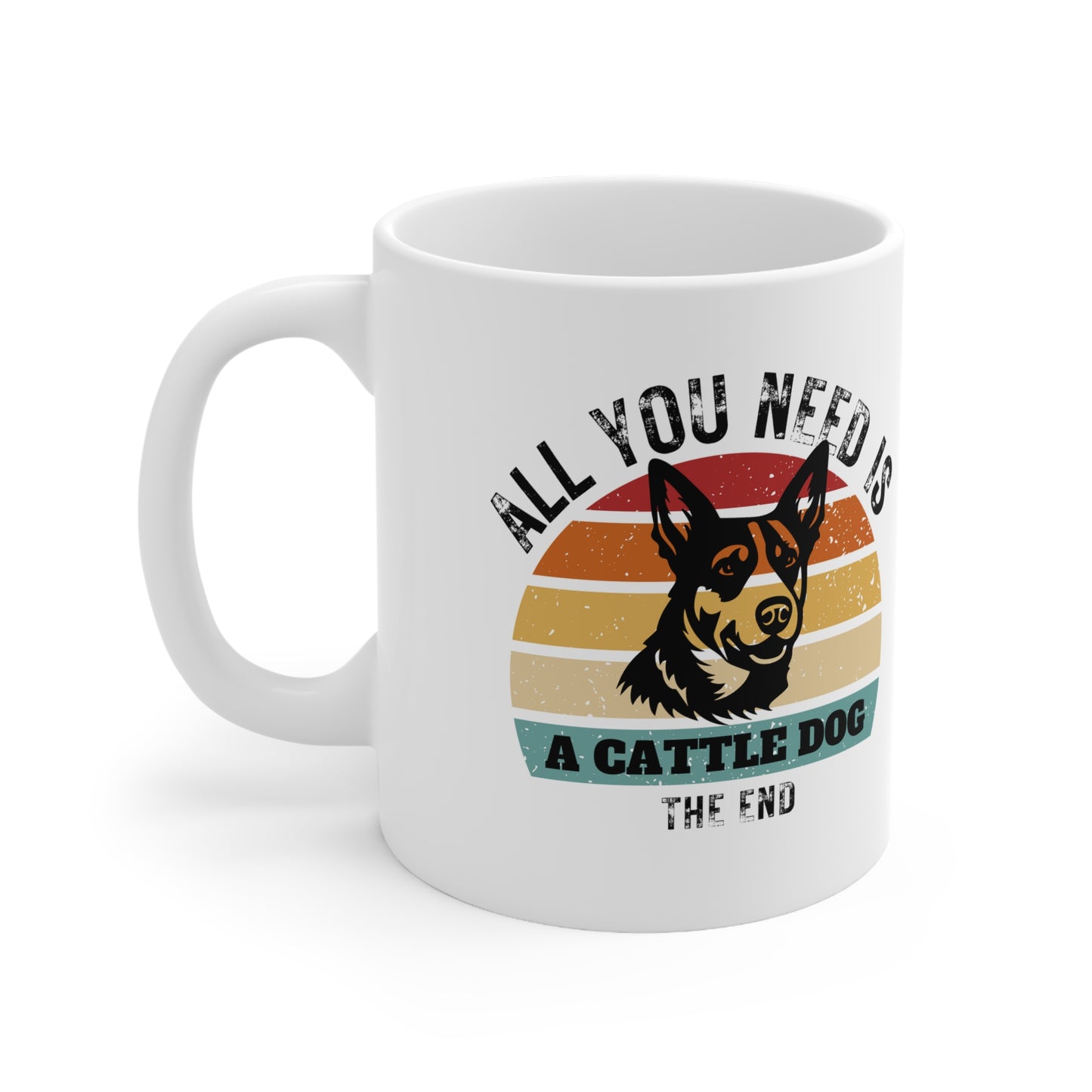 All You Need Is A CATTLE DOG - The End | TASSE für CATTLE DOG Liebhaber
