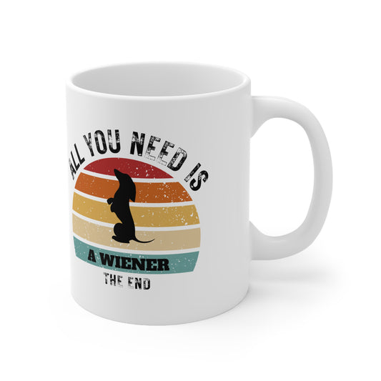 All You Need Is A WIENER - The End | TASSE für Hundeliebhaber