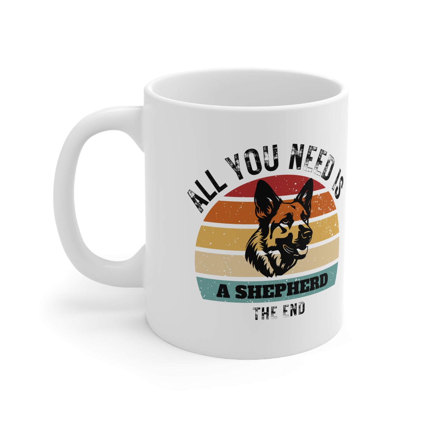 All You Need Is A SHEPHERD - The End | Pressed Dog Lover Mug