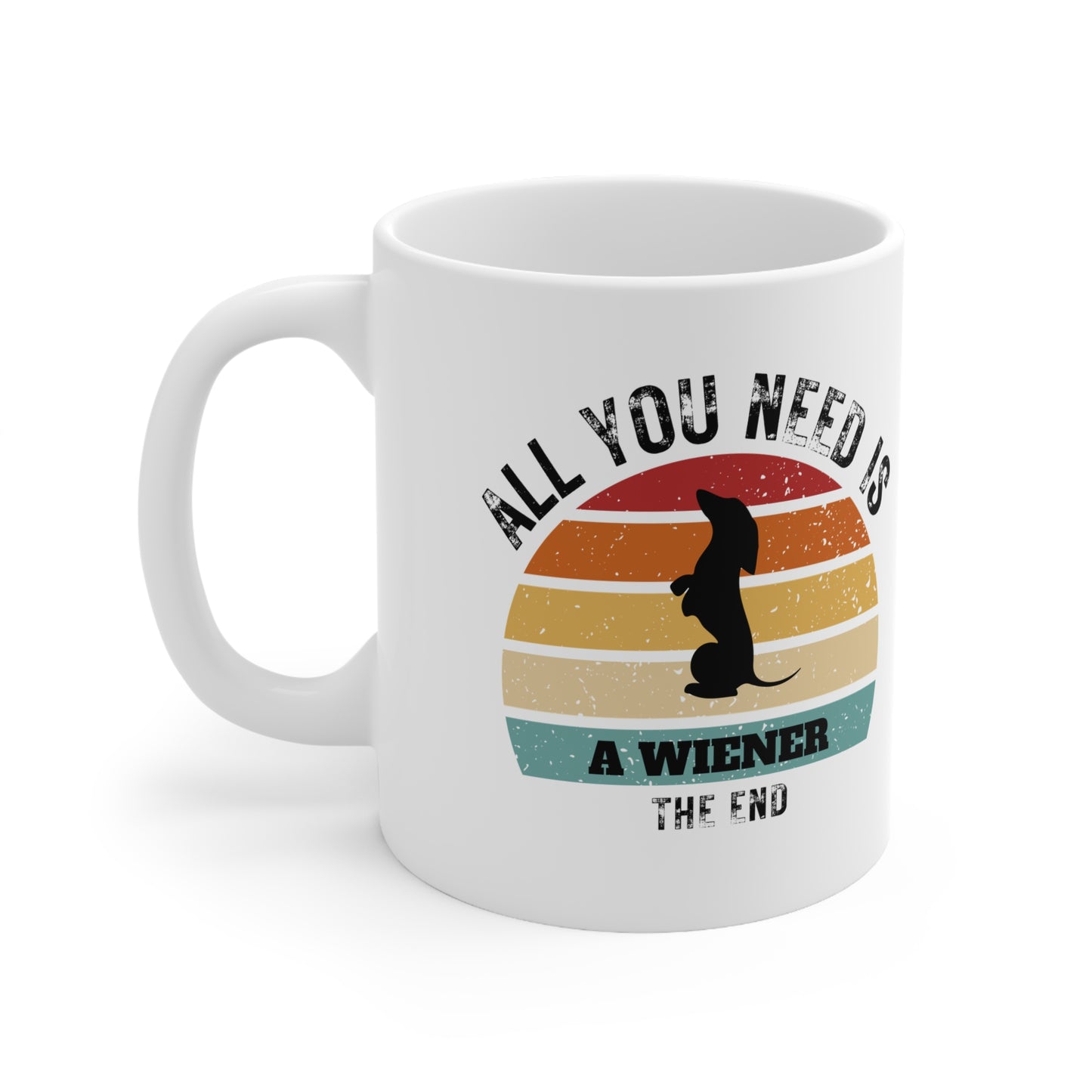 All You Need Is A WIENER - The End | TASSE für Hundeliebhaber