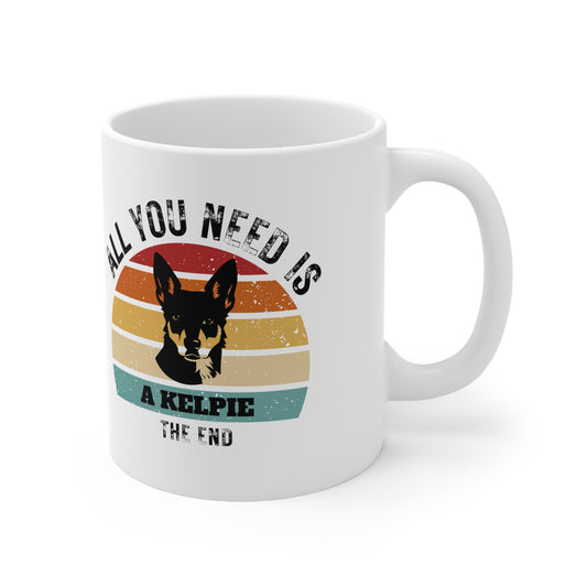 All You Need Is A KELPIE - The End | TASSE für KELPIE-Liebhaber