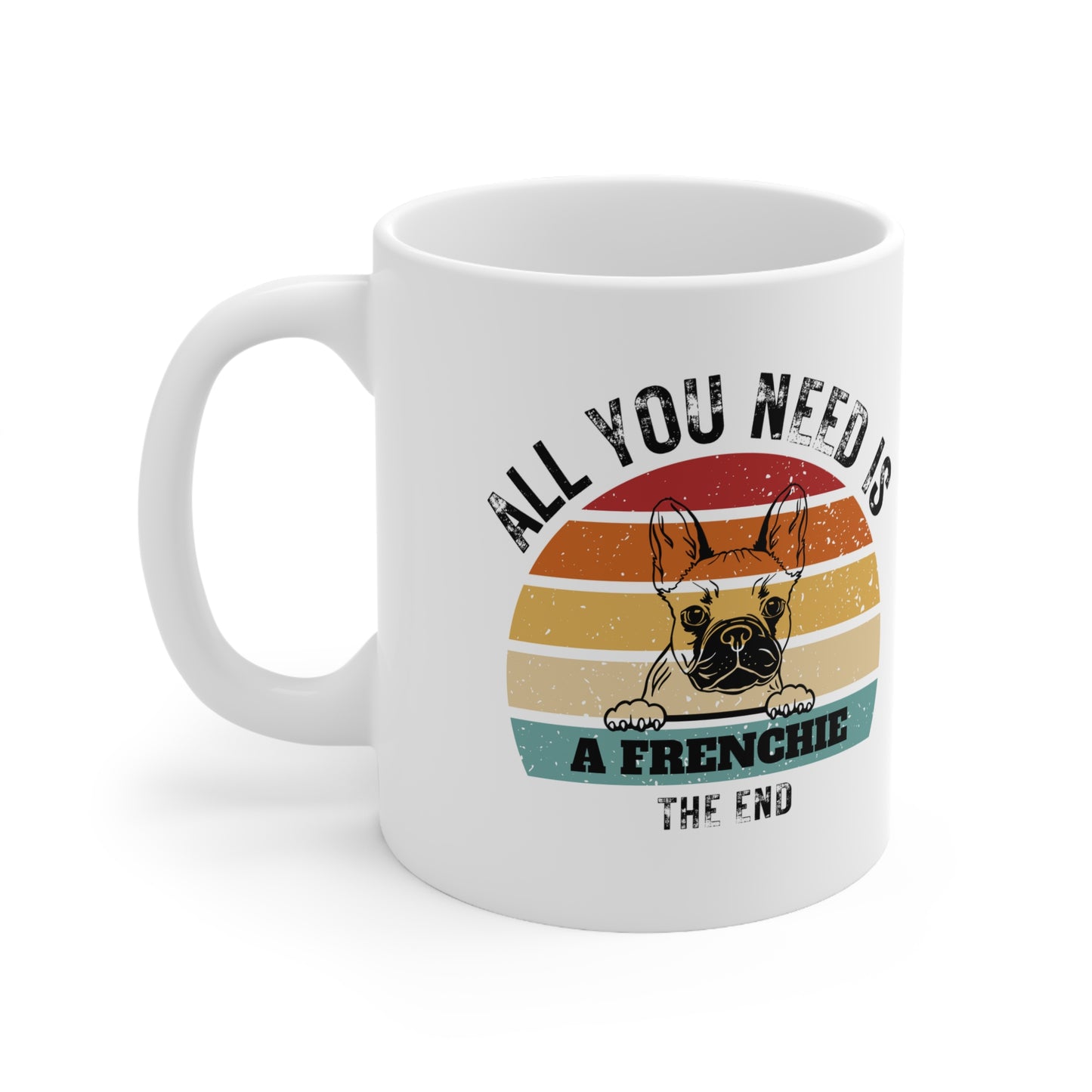 All You Need Is A FRENCHIE - The End | TASSE für French Bulldog Liebhaber