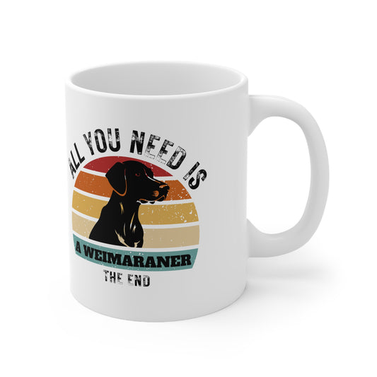 All You Need Is A WEIMARANER - The End | TASSE für Hundeliebhaber